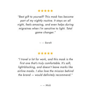May include: Image features customer testimonials with star ratings. The first quote says, "Best gift to yourself!" and mentions the mask's benefits for nightly routines and migraines. The second quote highlights comfort and light-blocking.
