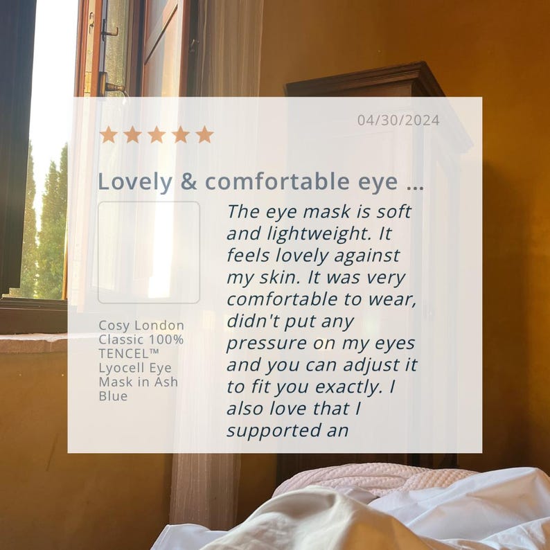 Pu&ograve; includere: Una sovrapposizione grafica quadrata con una valutazione a cinque stelle e il testo: Lovely & comfortable eye. The eye mask is soft and lightweight. It feels lovely against my skin. It was very comfortable to wear, didn't put any pressure on my eyes and you can adjust it to fit you exactly. I also love that I supported an. Cosy London Classic 100% TENCEL Lyocell Eye Mask in Ash Blue.