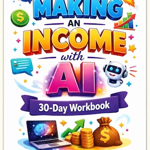 K&ouml;nnte beinhalten: Ein Buchcover mit dem Titel Making an Income with AI 30-Day Workbook, Turning AI into an Income generator. Das Design zeigt ein buntes Gehirn, eine Rakete, einen Roboter, einen Laptop, Goldm&uuml;nzen, einen Geldsack und einen gr&uuml;nen Pfeil auf Wei&szlig;.