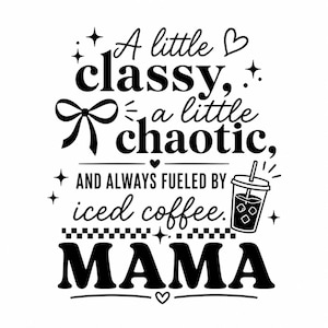 Classy Chaotic Mama SVG | Iced Coffee Mom Life Cut File (Digital Download)