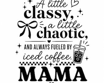 Classy Chaotic Mama SVG | Iced Coffee Mom Life Cut File (Digital Download)