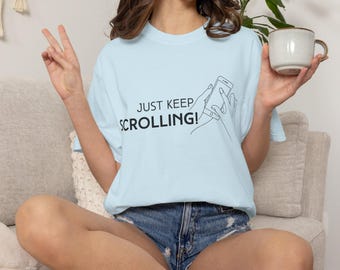 JUST KEEP SCROLLING Unisex Garment-Dyed T-shirt