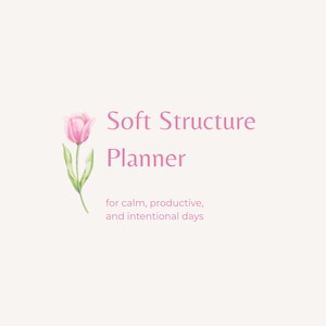 May include: A light pink background with the words "Soft Structure Planner" in a matching pink font. A watercolor illustration of a pink tulip with green leaves is on the left. The text "for calm, productive, and intentional days" is below.