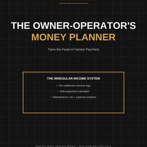 May include: A black planner cover with a grid pattern featuring the text LONG-HAUL MONEY SERIES, THE OWNER-OPERATOR'S MONEY PLANNER, Tame the Feast-or-Famine Paycheck, THE IRREGULAR-INCOME SYSTEM, and lists for income logs, calculators, and trackers.