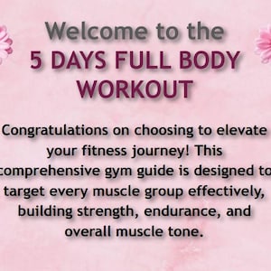 Puede incluir: Un fondo rosa con el texto "Welcome to the 5 DAYS FULL BODY WORKOUT". El texto es una mezcla de gris y morado. El texto de abajo dice "Congratulations on choosing to elevate your fitness journey!". Hay flores rosas en las esquinas.