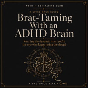 Peut inclure: Un guide carré noir intitulé Brat-Taming With an ADHD Brain, A Spice Rack Guide. Le texte inclut ADHD Dom-Facing Guide et Running the dynamic when you're the one who keeps losing the thread. Une illustration dorée d'un cerveau avec une couronne.