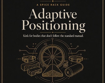 May include: A black and gold graphic guide titled Adaptive Positioning: Kink for bodies that don't follow the standard manual. The design features line art of a wheelchair, two collars, a wedge, a rectangular block, and a cylindrical bolster.