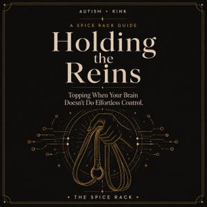 May include: A black book cover titled Holding the Reins: Topping When Your Brain Doesn't Do Effortless Control, A Spice Rack Guide. The design features a gold line-art illustration of a hand holding a leather leash with a circular metal ring.