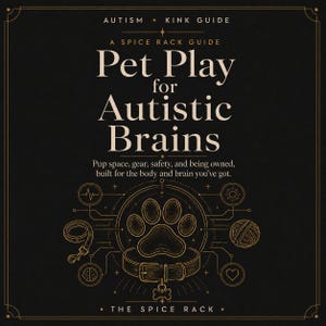 May include: A black book cover with gold text reading Autism Kink Guide, A Spice Rack Guide, Pet Play for Autistic Brains, and Pup space, gear, safety, and being owned, built for the body and brain you've got. Features a central paw print and collar icon.
