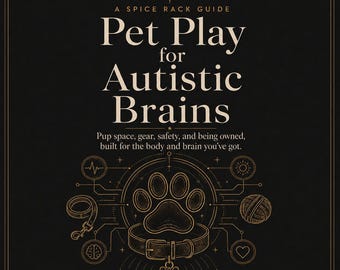 May include: A black book cover with gold text reading Autism Kink Guide, A Spice Rack Guide, Pet Play for Autistic Brains, and Pup space, gear, safety, and being owned, built for the body and brain you've got. Features a central paw print and collar icon.