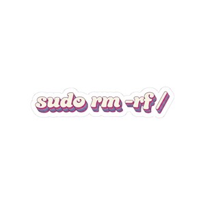 May include: A white sticker with the text "sudo rm -rf/". The text is in a retro font with a layered effect, featuring shades of pink, purple, and blue. The sticker has a white border.