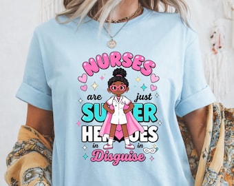 Camiseta "Las enfermeras son solo superheroínas disfrazadas", regalo para enfermeras negras, camiseta gráfica para la Semana de Agradecimiento a las Enfermeras.