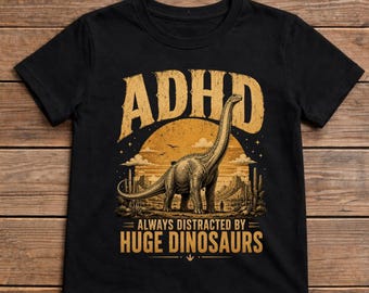 Cool Dinosaur Lover Shirt ADHD Always Distracted By Huge Dinosaurs T-Shirt, Funny ADHD Humor Graphic Tee