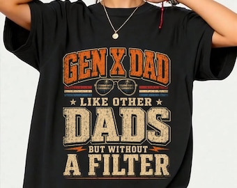 Sarcastic Dad Tee Gen X Dad Like Other Dads But Without A Filter T-Shirt Graphic Tee