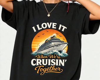 Cool Cruise Vacation Shirt I Love It When We're Cruisin' Together Matching Design 2025 Graphic Tee
