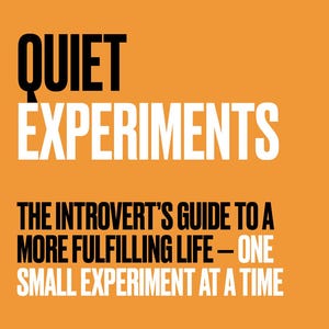 May include: An orange background with the words "QUIET EXPERIMENTS" in large black and white text. Below, smaller text reads "THE INTROVERT'S GUIDE TO A MORE FULFILLING LIFE - ONE SMALL EXPERIMENT AT A TIME."