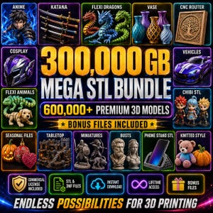 May include: A digital promotional graphic for a 300,000 GB Mega STL Bundle containing 600,000+ premium 3D models. The image features a grid of various 3D printed items including anime figures, katanas, dragons, vases, vehicles, animals, and busts.