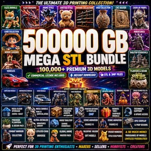 May include: A digital promotional graphic for a 500,000 GB Mega STL Bundle featuring 100,000+ premium 3D models. The image displays various categories including flexi animals, anime figures, vehicles, cosplay props, and tabletop essentials with text overlays.