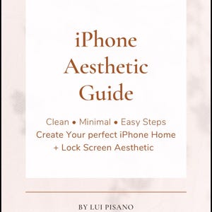 May include: A book cover with the title "iPhone Aesthetic Guide" in brown text. The cover also includes the phrases "Clean, Minimal, Easy Steps" and "Create Your perfect iPhone Home + Lock Screen Aesthetic". The author's name and title are also included.