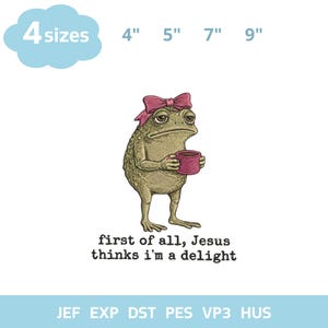 May include: An embroidered design of a grumpy frog with a pink bow and cup, with the text "first of all, Jesus thinks I'm a delight". Available in 4 sizes: 10 cm, 13 cm, 18 cm, and 23 cm.