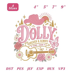 May include: An embroidery design featuring a pink cowboy hat, a guitar, roses, a butterfly, and mountains. The text reads DOLLY FOREVER & ALWAYS 1946-2026. The design includes 4 sizes: 4 inches, 5 inches, 7 inches, and 9 inches, with file formats DST, PES, JEF, EXP, HUS, and VP3.