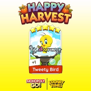May include: A digital game card featuring a yellow Tweety Bird character in a birdbath with bubbles, topped with five gold stars. The card displays the text Happy Harvest, +1, and Tweety Bird, with Monopoly Go and Looney Tunes logos at the bottom.