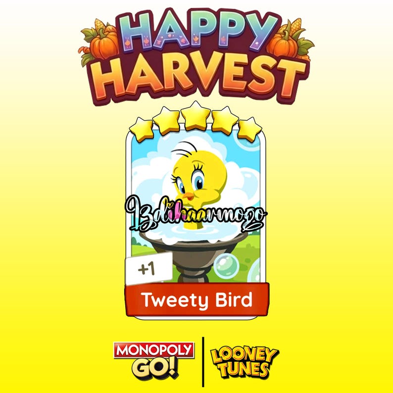 May include: A digital game card featuring a yellow Tweety Bird character in a birdbath with bubbles, topped with five gold stars. The card displays the text Happy Harvest, +1, and Tweety Bird, with Monopoly Go and Looney Tunes logos at the bottom.