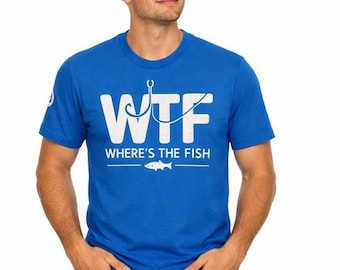 WTF Where's The Fish T-Shirt | Fishing Hook Graphic | Tee Funny Fishing Shirt | Tee for Anglers | Gifts for Him Gifts for Her