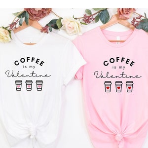 Coffee is my Valentine T Shirt