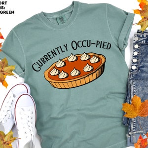 Currently Occu-pied Comfort Colors® Tee, Pumpkin Pie Shirt, Foodie Shirt, Funny Thanksgiving, Fall Tee, Vintage Thanksgiving, Free Shipping