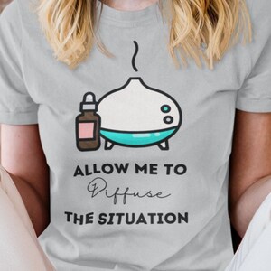 Allow me to Diffuse the Situation Essential Oil Tee