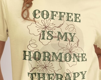 Coffee Is My Hormone Therapy T-shirt | Floral Script Tee