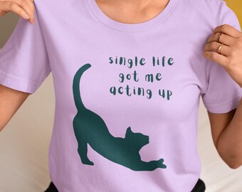 single life got me acting up Cat T-shirt | Stretching Cat Graphic