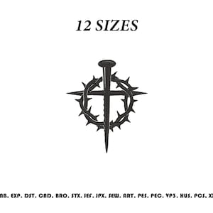 May include: A black machine embroidery design featuring a central nail crossed by a crown of thorns. The text 12 SIZES appears above the graphic, and a list of file formats including EMB, EXP, DST, CND, BRO, STX, JEF, JPX, SEW, ART, PES, PEC, VP3, HUS, PCS, and XXX is printed below.