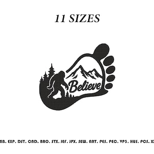 May include: A black embroidery design featuring a large footprint shape containing a silhouette of a Bigfoot, pine trees, and mountain peaks with the word Believe written in a script font. The text 11 SIZES appears above the design.