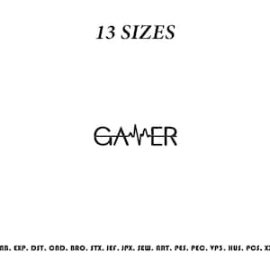 May include: A black digital embroidery design featuring the word GAMER, where the letter M is stylized as a heartbeat pulse line. The text 13 SIZES appears above, and a list of file formats including EMB, EXP, DST, CND, BRO, STX, JEF, JPX, SEW, ART, PES, PEC, VP3, HUS, PCS, XXX is at the bottom.