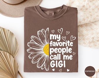 Comfort Colors Gigi Daisy Shirt, Mothers Day Floral Gigi Shirt, My Favorite People Call Me Gigi Grandma Gift, Cute Nana Tee Gift