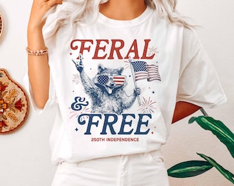 Feral & Free Funny Raccoon 4th Of July T-shirt, 250th Independence Anniversary Gift, USA 250 Years Freedom Tee, Sarcastic Patriotic Top