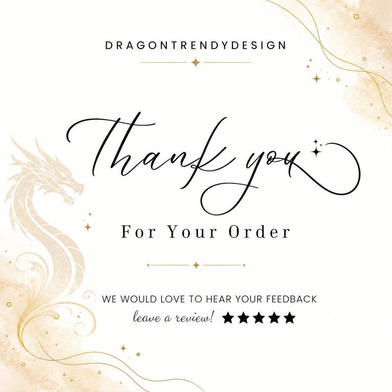 K&ouml;nnte beinhalten: Eine wei&szlig;e Dankeskarte mit dem Text DRAGONTRENDYDESIGN oben, gefolgt von dem geschriebenen Text Thank you, For Your Order, und WE WOULD LOVE TO HEAR YOUR FEEDBACK leave a review! mit f&uuml;nf schwarzen Sternen und einer goldenen Drachenillustration.