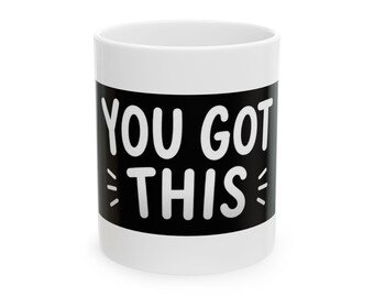 You Got This Mug | Ceramic Coffee Cup, Motivational Quote