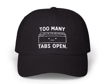Too Many Tabs Open Dad Cap | Funny Tech Meme Embroidered Hat