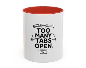 Too Many Tabs Open Mug | Accent Coffee Mug 11oz or 15oz