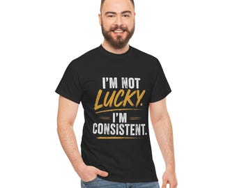 Im Not Lucky Im Consistent T-Shirt | Motivational Workout Tee