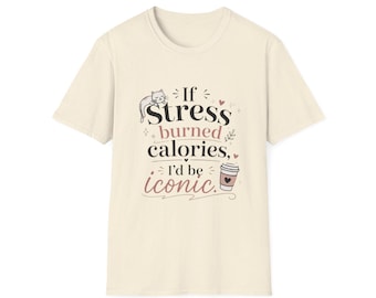If Stress Burned Calories I'd Be Iconic T-Shirt | Funny Cat Coffee Graphic