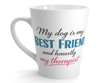 My Dog Is My Best Friend Latte Mug | My Therapist Quote