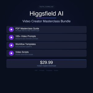 May include: Digital download graphic for a video creator masterclass bundle. The image features the text "Higgsfield AI" and lists the bundle's contents: PDF guide, 100+ video prompts, workflow templates, and video scripts. The price is displayed as $29.99.