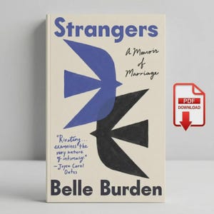 Puede incluir: Un libro titulado "Strangers: A Memoir of Marriage" de Belle Burden. La portada presenta un diseño de pájaros azules y negros sobre un fondo crema. El libro incluye una cita de Joyce Carol Oates y un icono de descarga PDF.