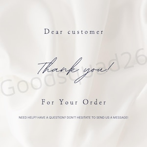 May include: White background with elegant script text that reads "Dear customer, Thank you! For Your Order." Additional text at the bottom says "NEED HELP? HAVE A QUESTION? DON'T HESITATE TO SEND US A MESSAGE!"