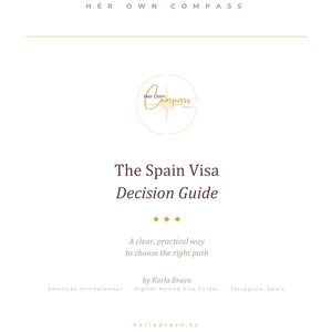 May include: A white document with the title "The Spain Visa Decision Guide" and the "Her Own Compass" logo. The guide is by Karla Bravo and includes the text "A clear, practical way to choose the right path."