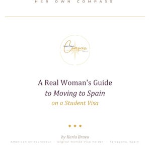 May include: A white book cover with the title "A Real Woman's Guide to Moving to Spain on a Student Visa." The author is Karla Bravo. The book's logo is a compass with the words "Her Own Compass."